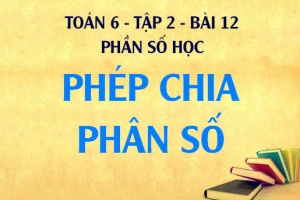 Số nghịch đảo là gì, cho ví dụ về số nghịch đảo, Cách làm phép tính chia phân số - Toán 6 tập 2 bài 12